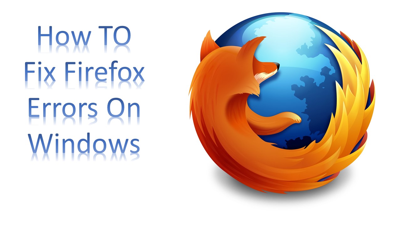 How TO Fix Firefox Errors On Windows-infogalaxy.in