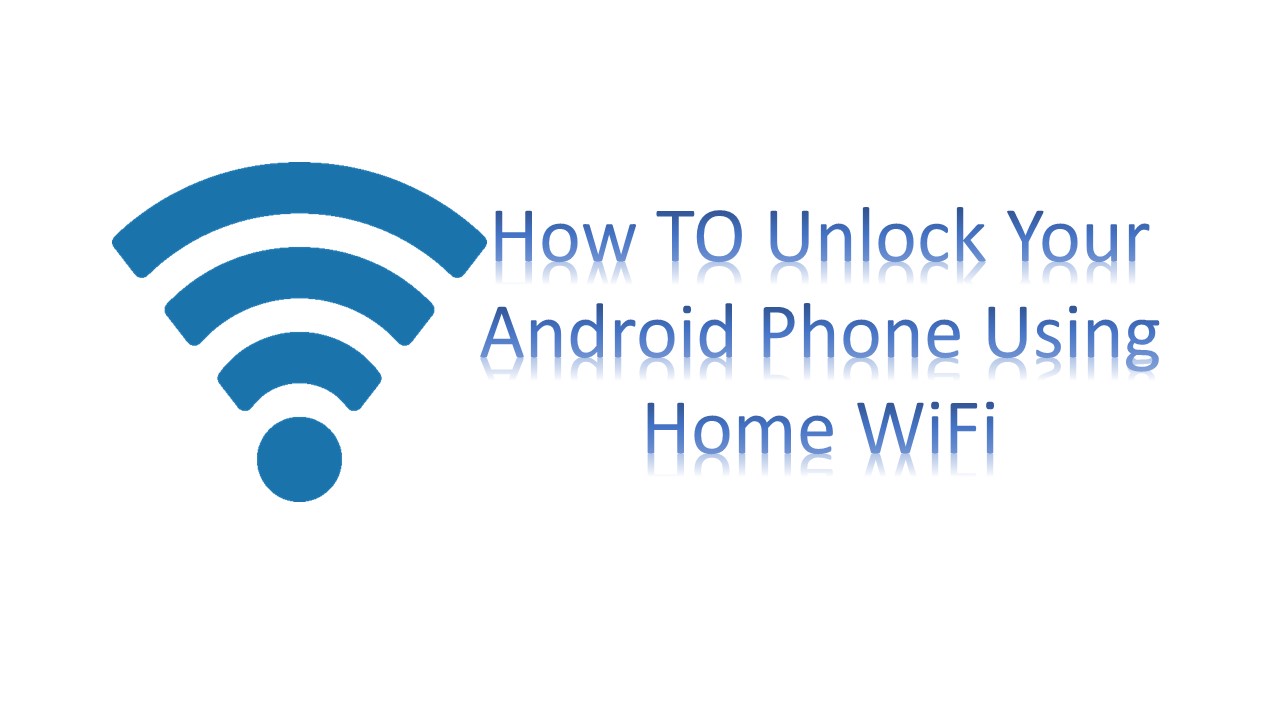 How TO Unlock Your Android Phone Using Home WiFi-infogalaxy.in