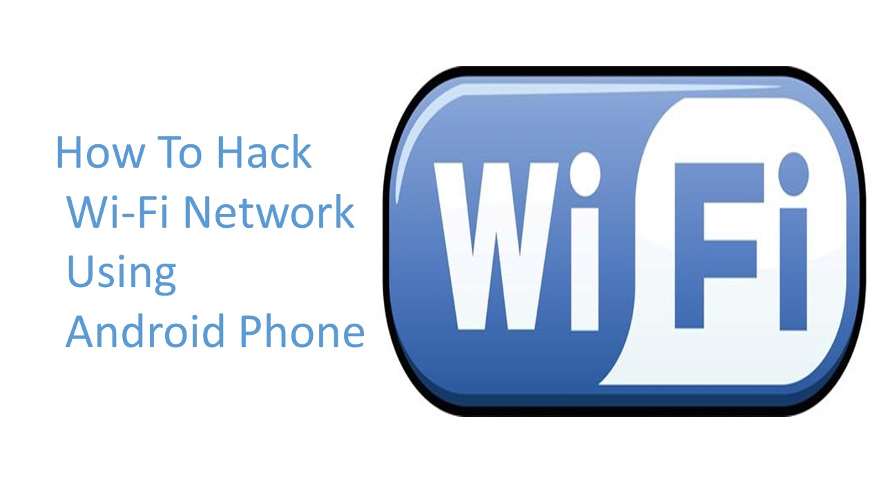 How To Hack Wi-Fi Network Using Android Phone