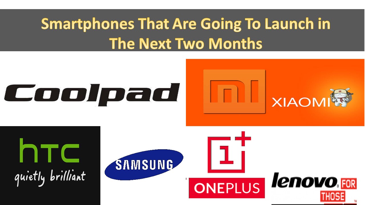 Smartphones That Are Going To Launch in The Next Two Months
