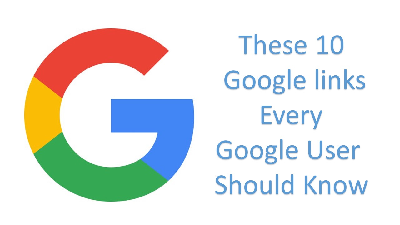 These 10 Google Links Every Google User Should Know