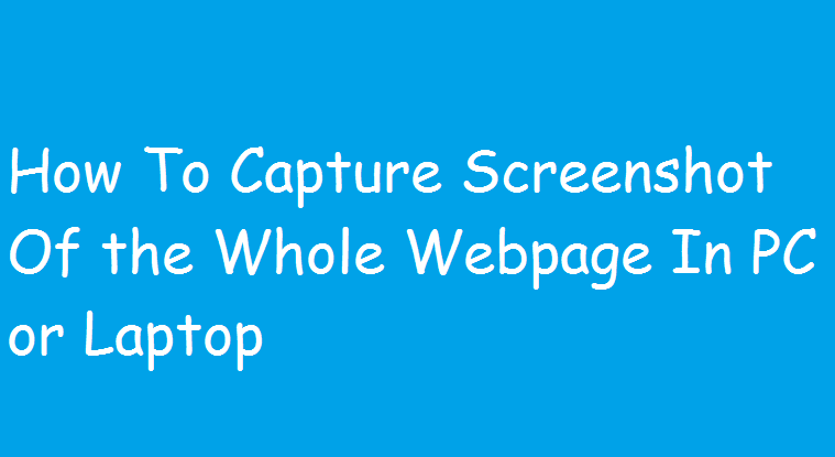 How To Capture Screenshot Of the Whole Webpage In PC or Laptop