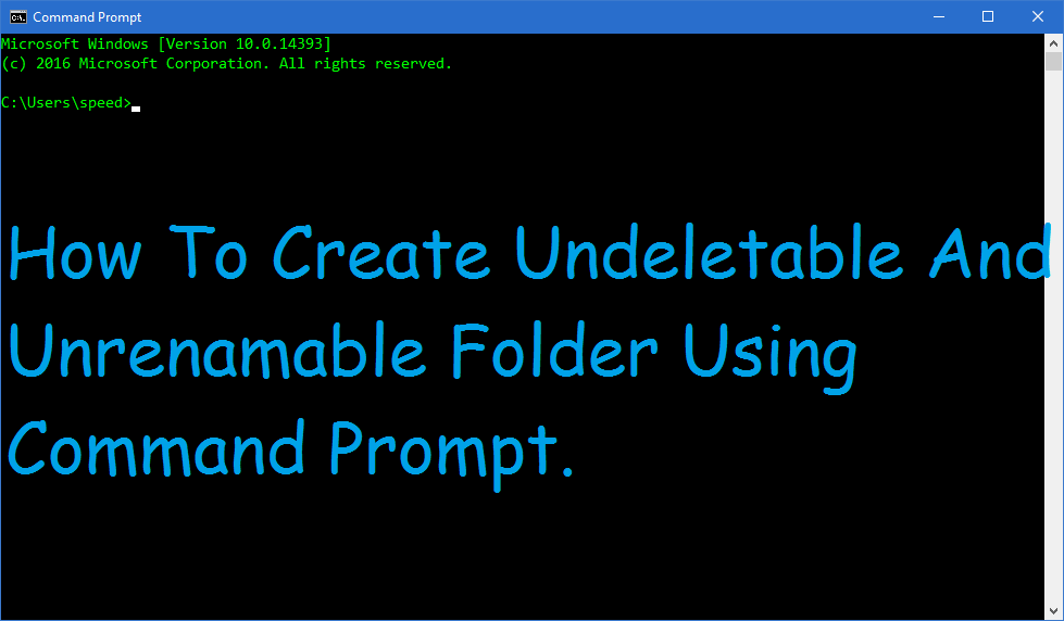 How To Create Undeletable And Unrenamable Folder Using Command Prompt.