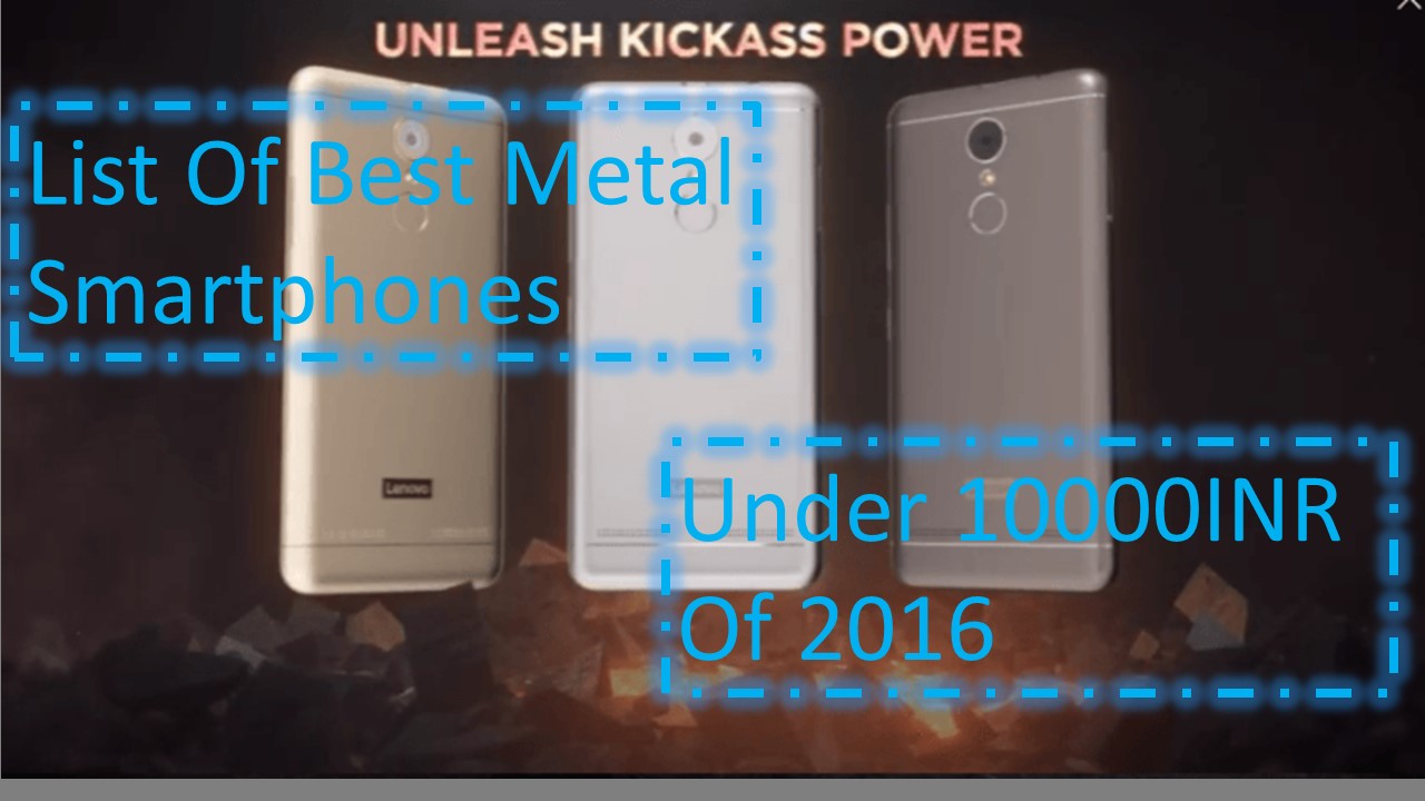 List Of Best Metal Smartphones Under 10000INR Of 2016