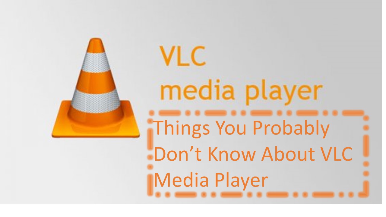 Things You Probably Don’t Know About VLC Media Player