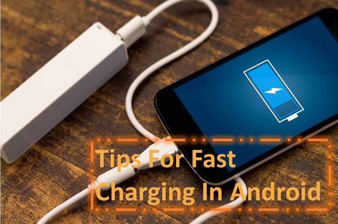 Some Fast Charging Tips For Your Android Smartphone