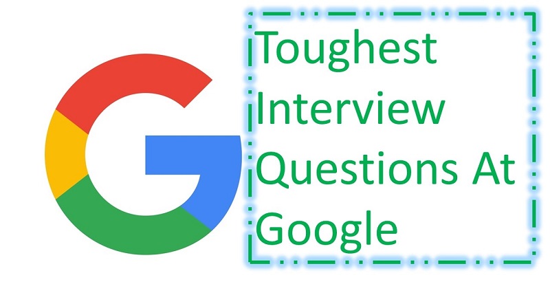 Toughest Interview Questions At Google