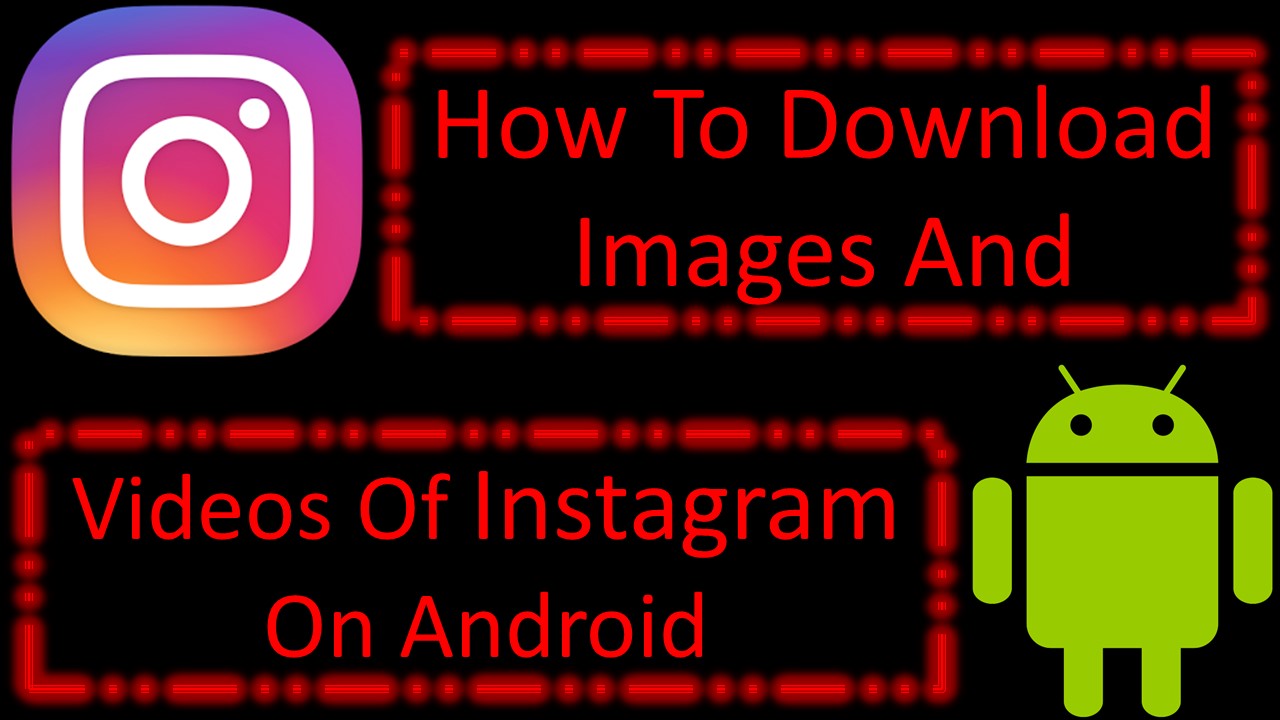 How To Download Images and Videos Of Instagram On Android